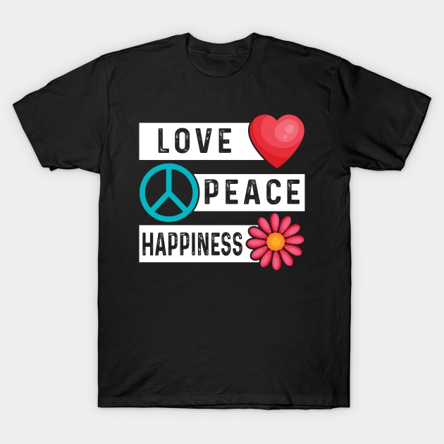 Love Peace Happiness T-Shirt by Dojaja